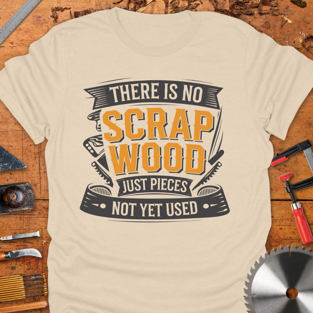 There is No Scrap Wood…