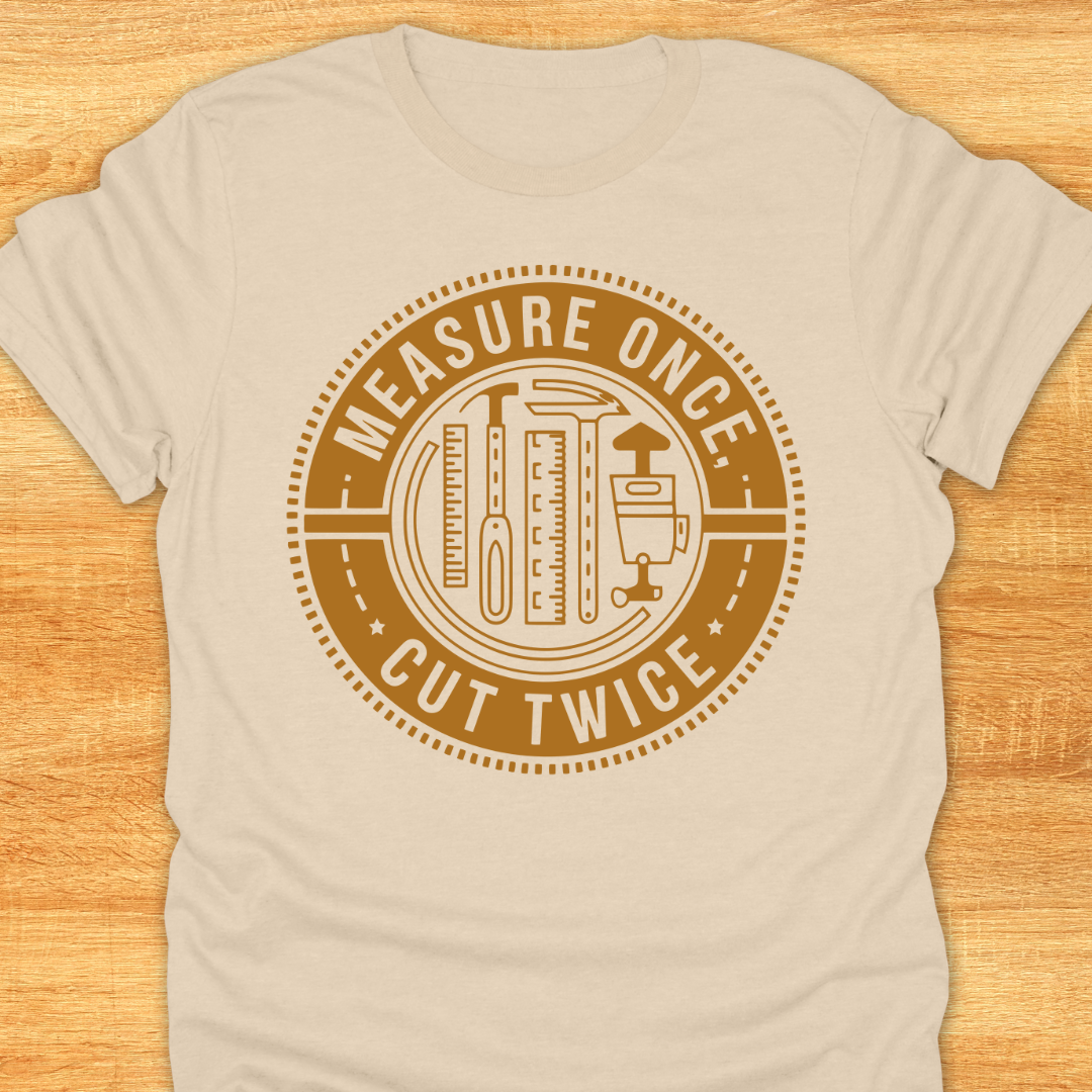 Measure Once Cut Twice