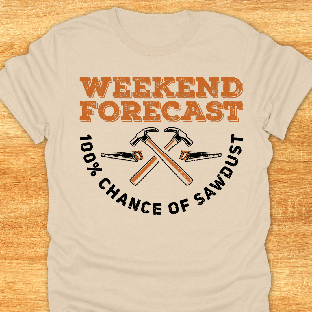 Weekend Forecast 100% Chance of Sawdust