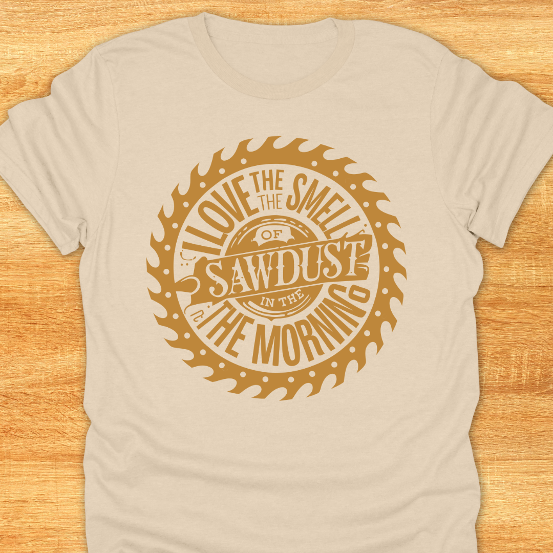 Love The Smell of Sawdust in The Morning