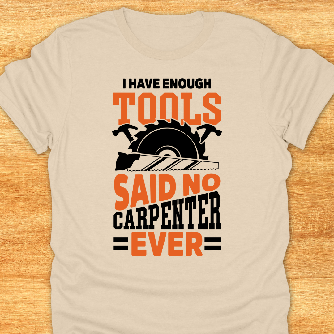 I Have Enough Tools Said No Carpenter Ever