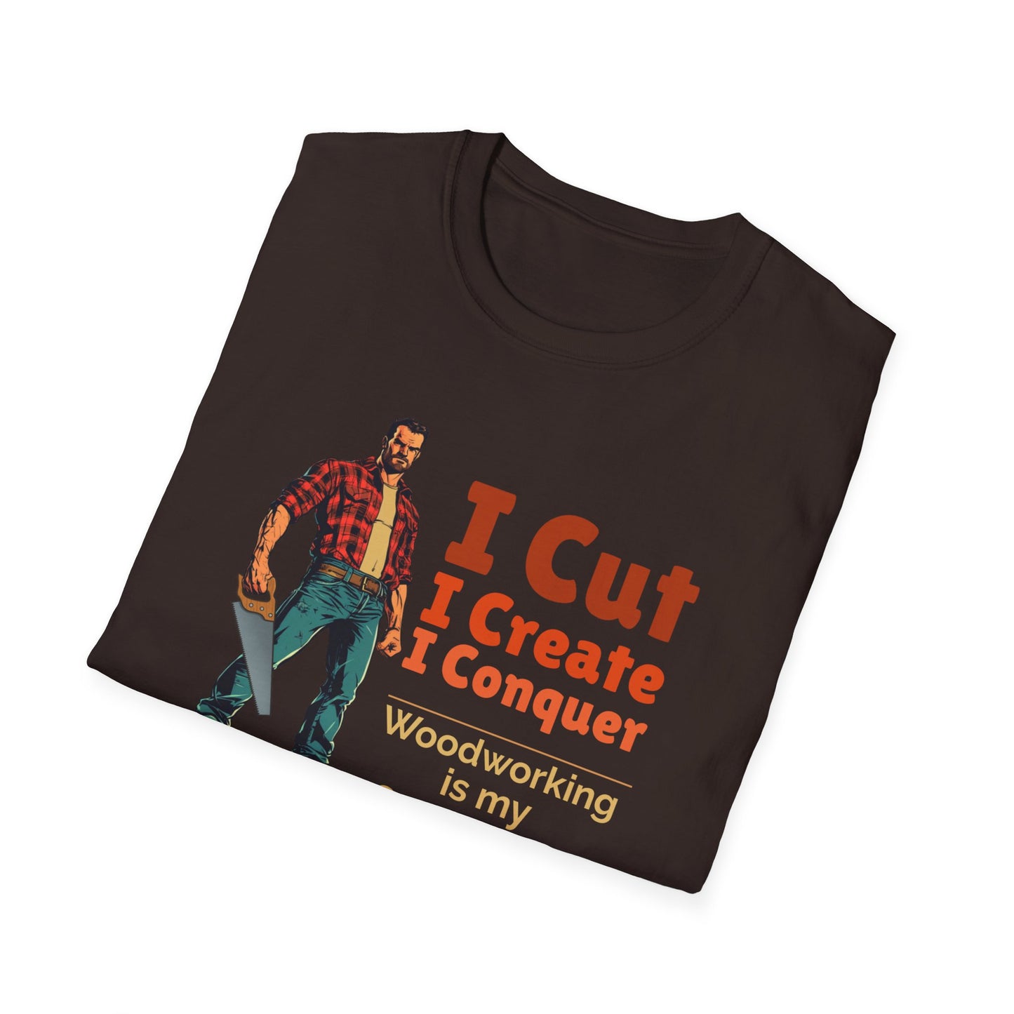Woodworking Themed Unisex Softstyle T-Shirt - "I Cut I Create I Conquer"