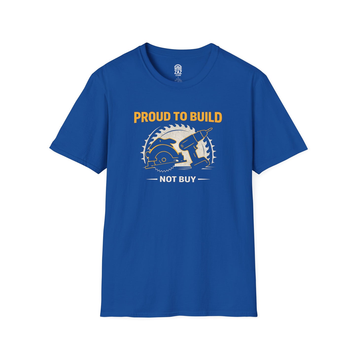 Proud To Build Not Buy - Woodworker T-Shirt