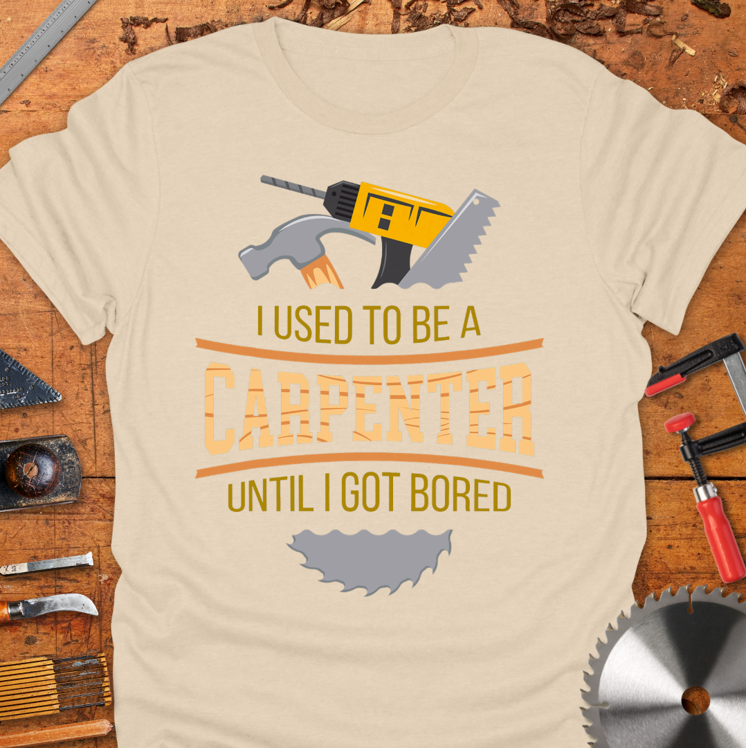 I Used to Be a Carpenter Until I Got Bored