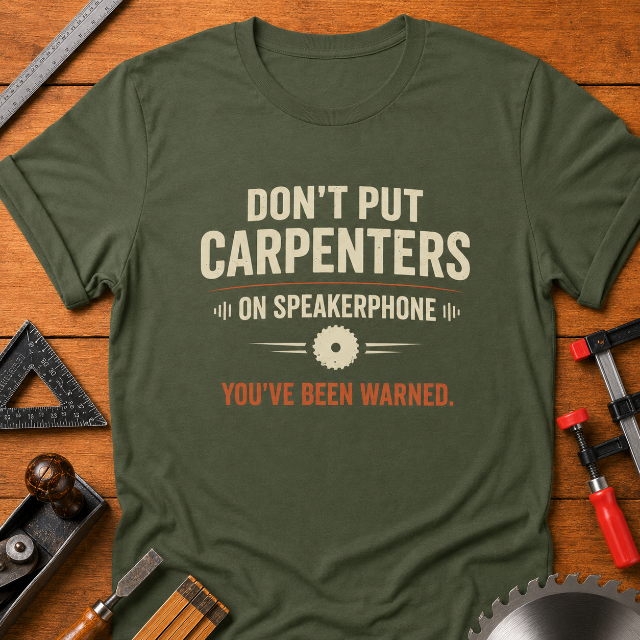 Don't Put Carpenters on Speakerphone T-Shirt — Funny Woodworking Carpenter Shirt