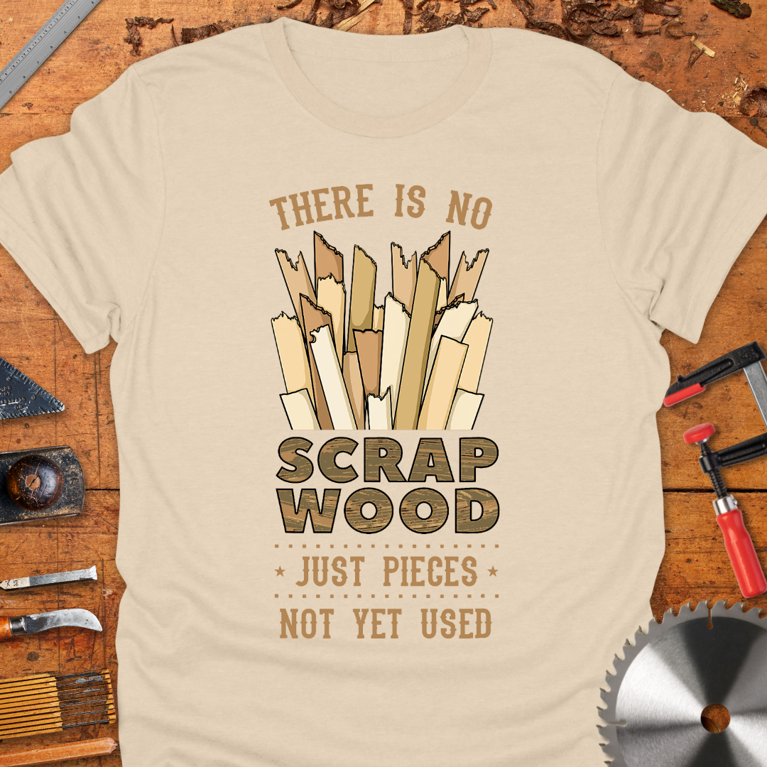 There is No Scrap Wood Just Pieces Not Yet Used