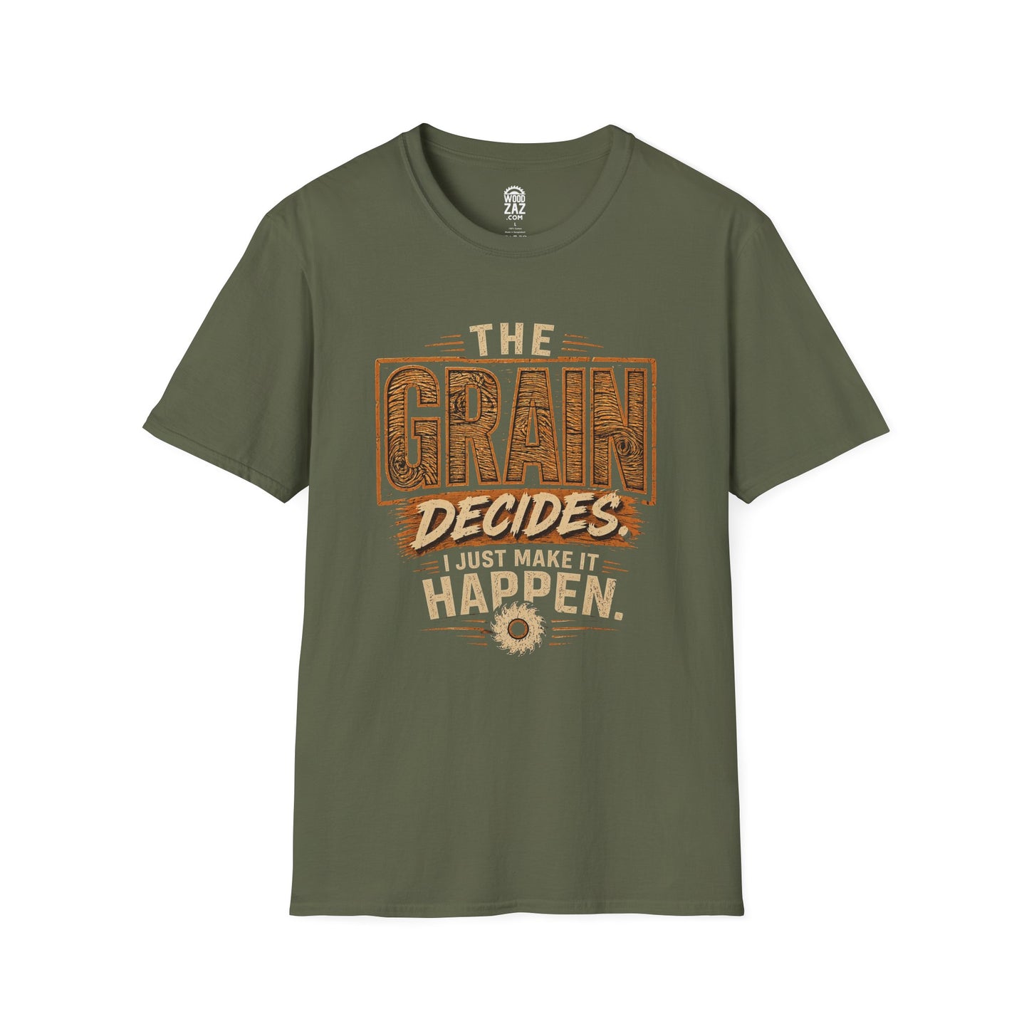 "The Grain Decides, I Just Make It Happen" Funny Carpenter Tee