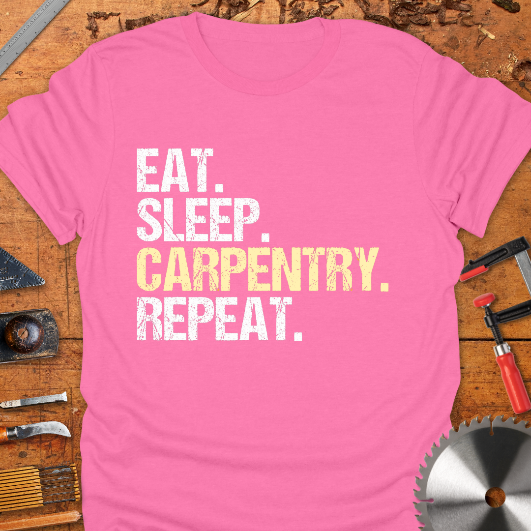 Eat Sleep Carpentry Repeat
