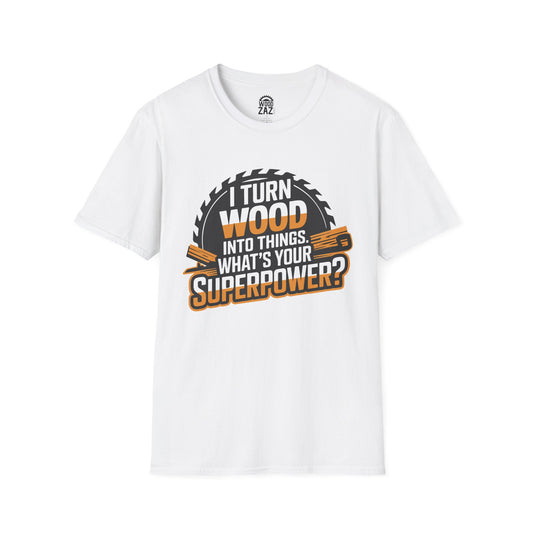 Funny Woodworker T-Shirt - I Turn Wood Into Things Superpower