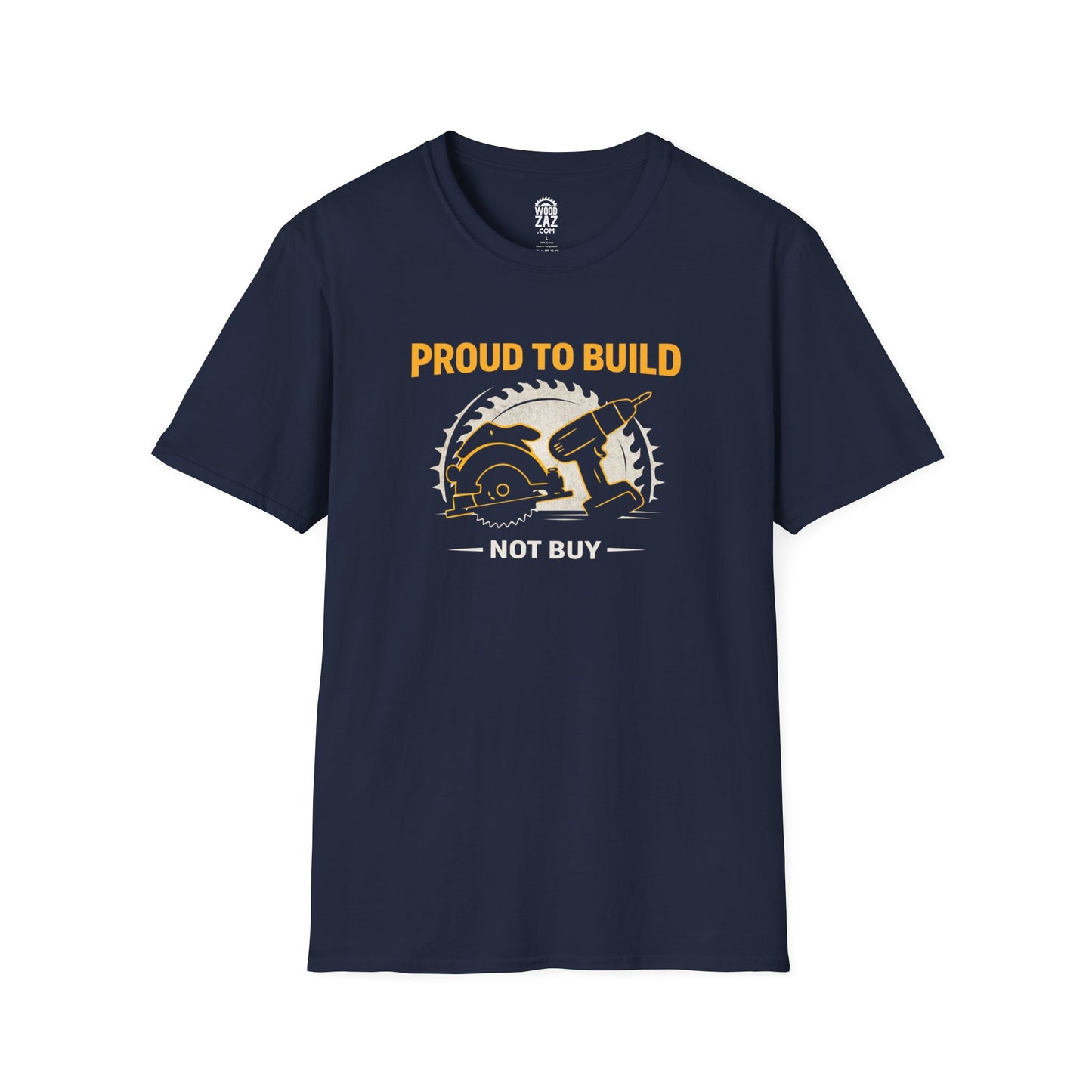 Proud To Build Not Buy - Woodworker T-Shirt