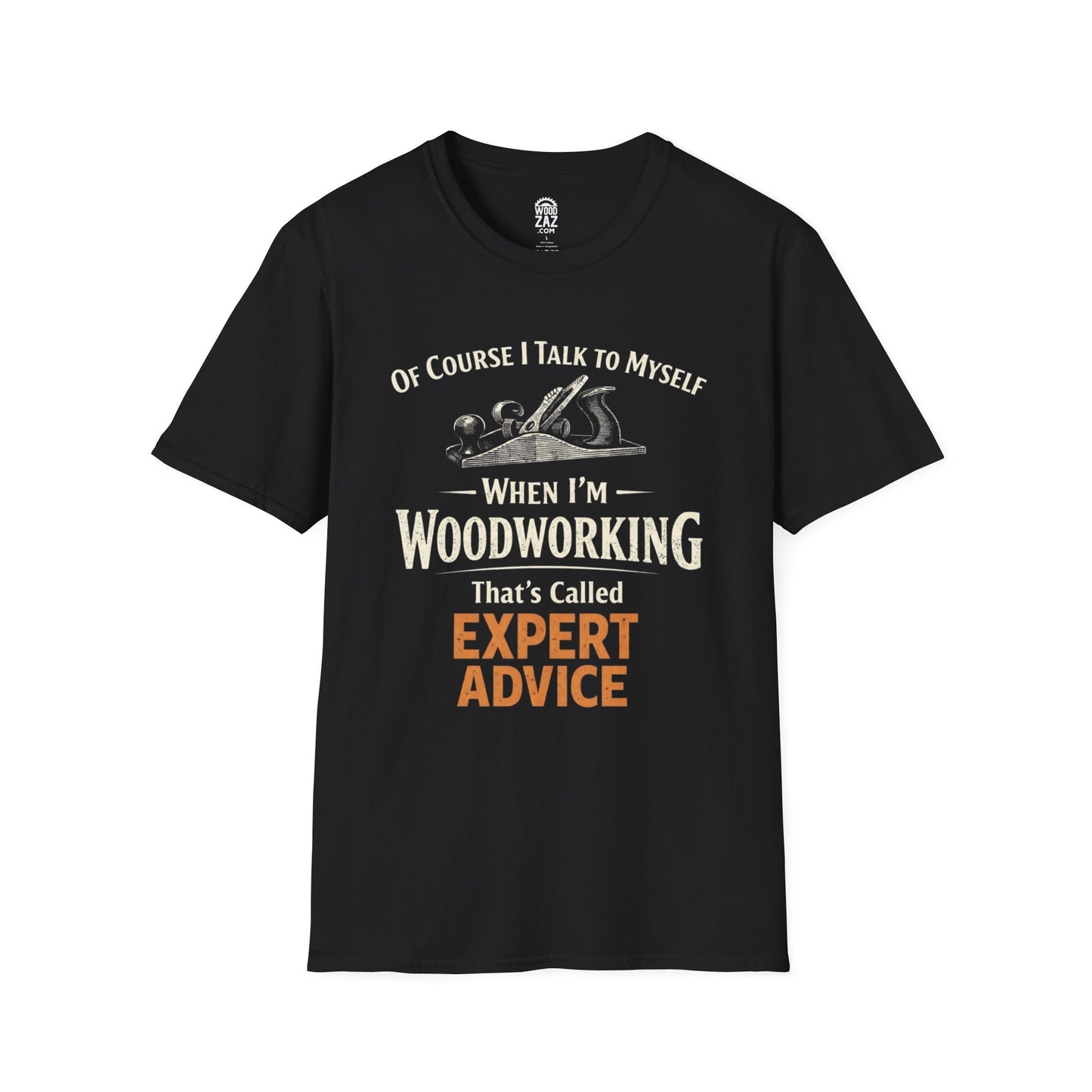 "Of Course I Talk to Myself... That's Called Expert Advice" Woodworking T-Shirt