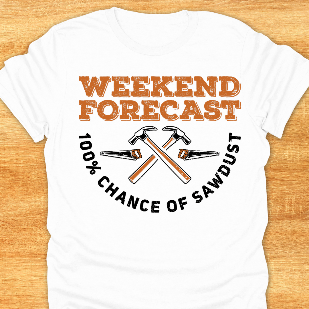 Weekend Forecast 100% Chance of Sawdust