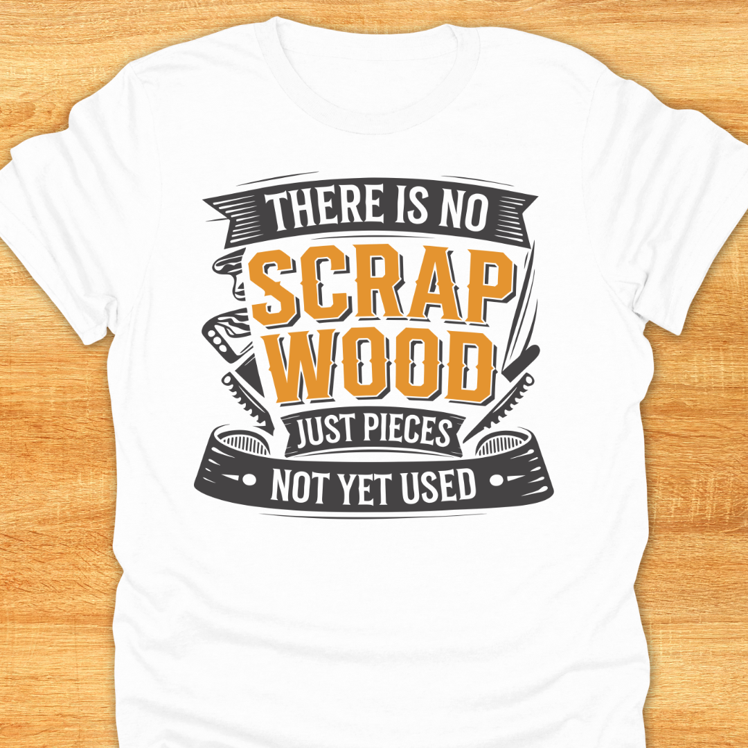 There is No Scrap Wood…