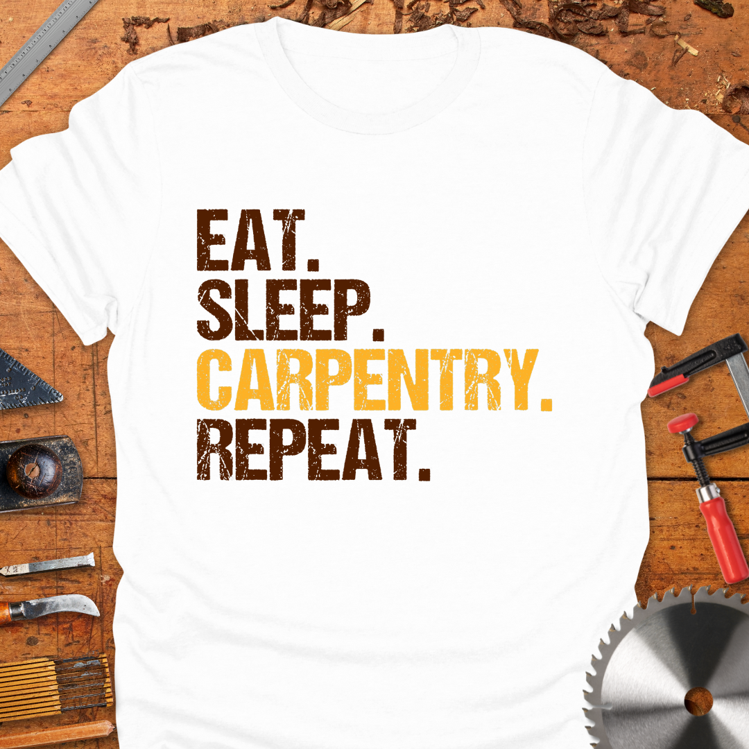 Eat Sleep Carpentry Repeat