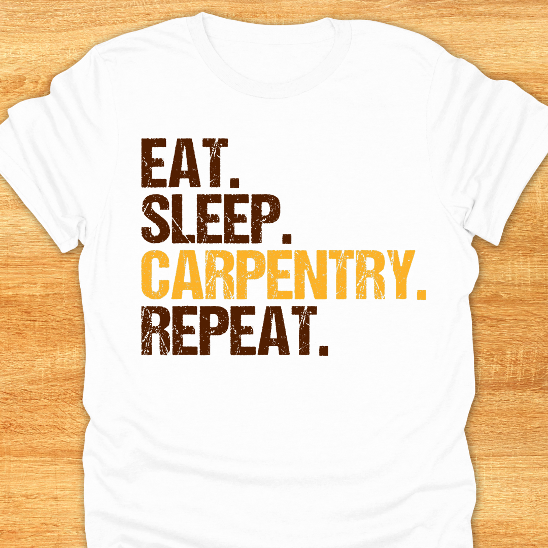 Eat Sleep Carpentry Repeat