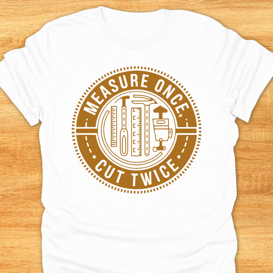 Measure Once Cut Twice