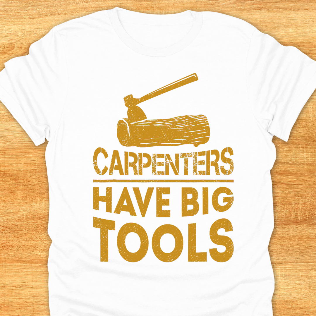 Carpenters Have Big Tools