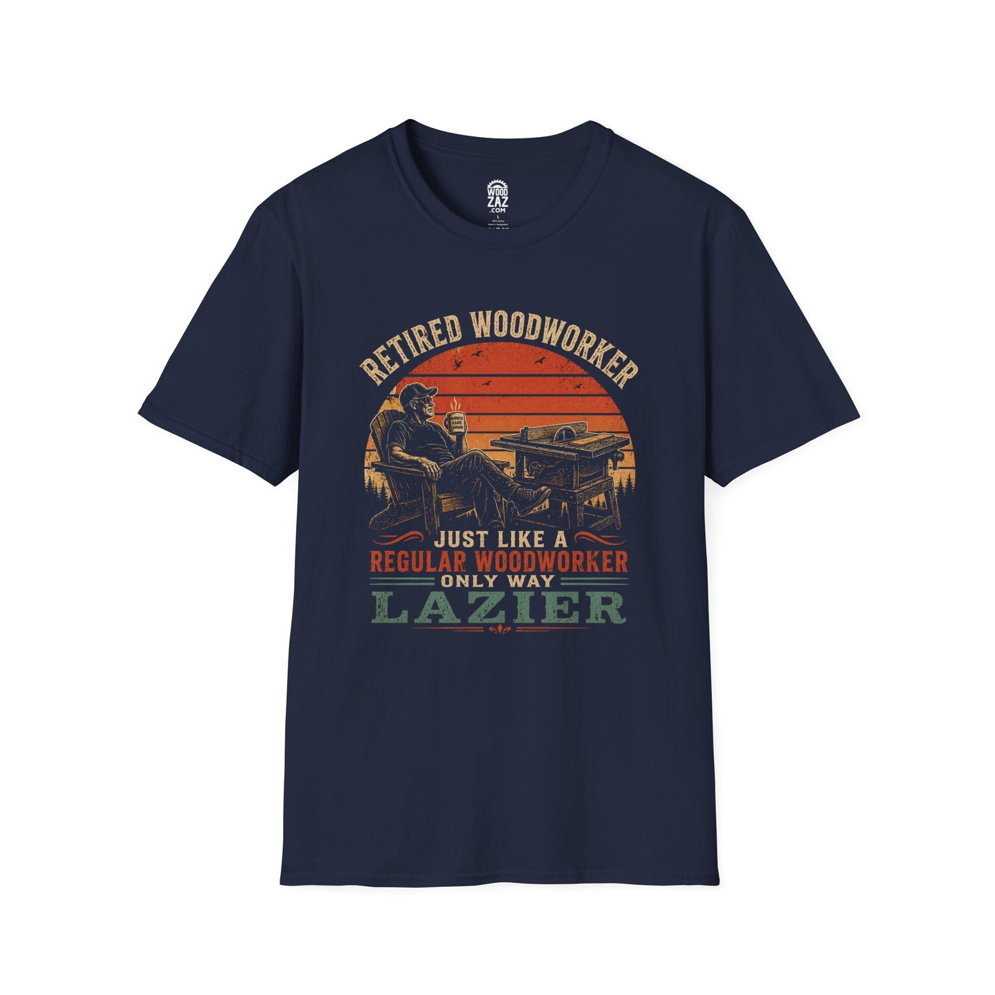 Retired Woodworker T-Shirt — "Retired Woodworker: Just Like a Regular Woodworker, Only Way LAZIER"