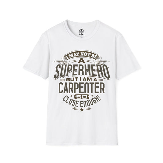 I May Not Be A Superhero But I Am A Carpenter So Close Enough