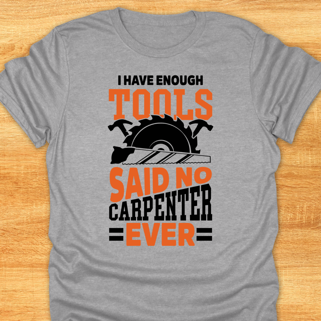 I Have Enough Tools Said No Carpenter Ever