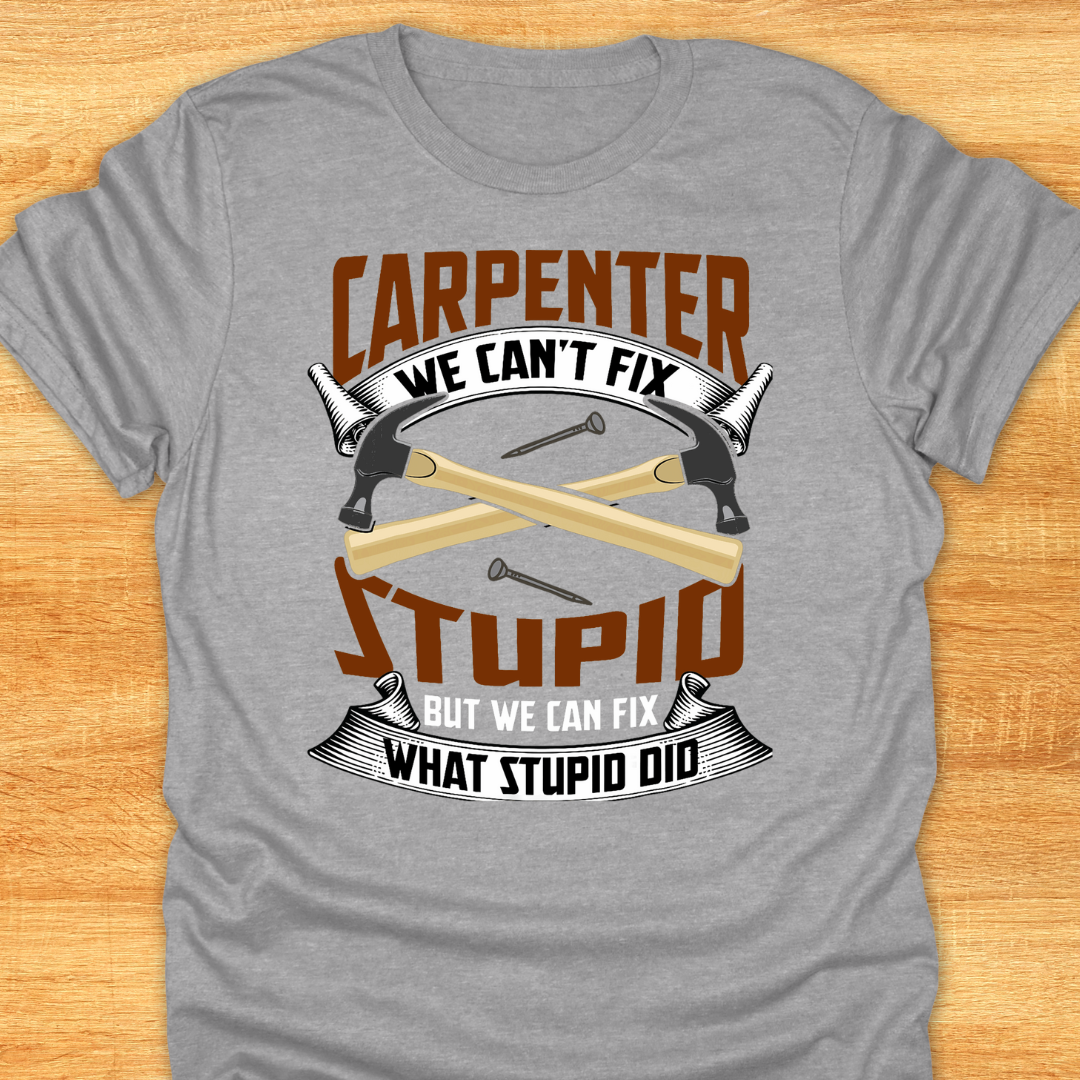 Carpenter We Can’t Fix Stupid But We Can Fix What Stupid Did