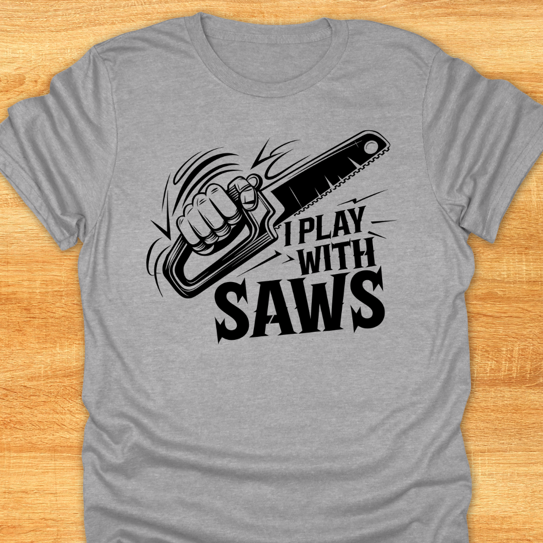 Funny Woodworking T-Shirt - I Play With Saws