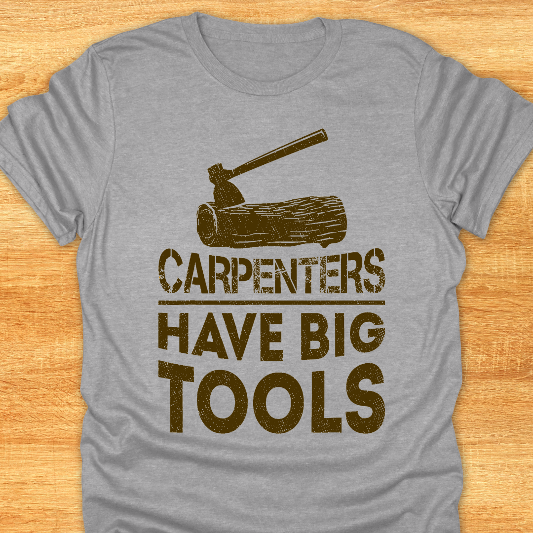Carpenters Have Big Tools