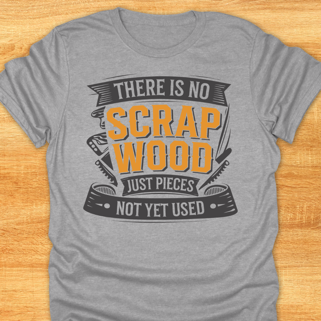 There is No Scrap Wood…