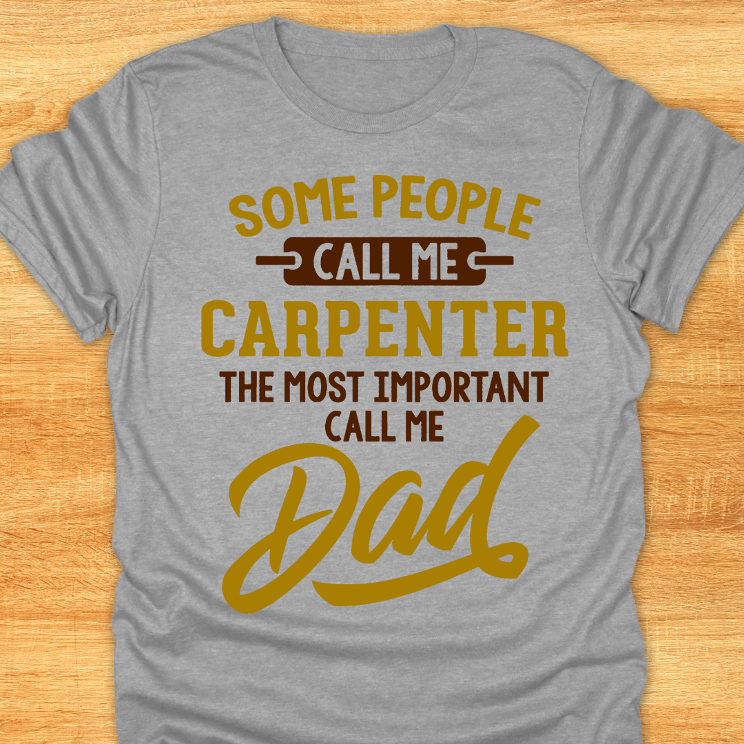 Some People Call Me Carpenter The Most Important Call Me Dad