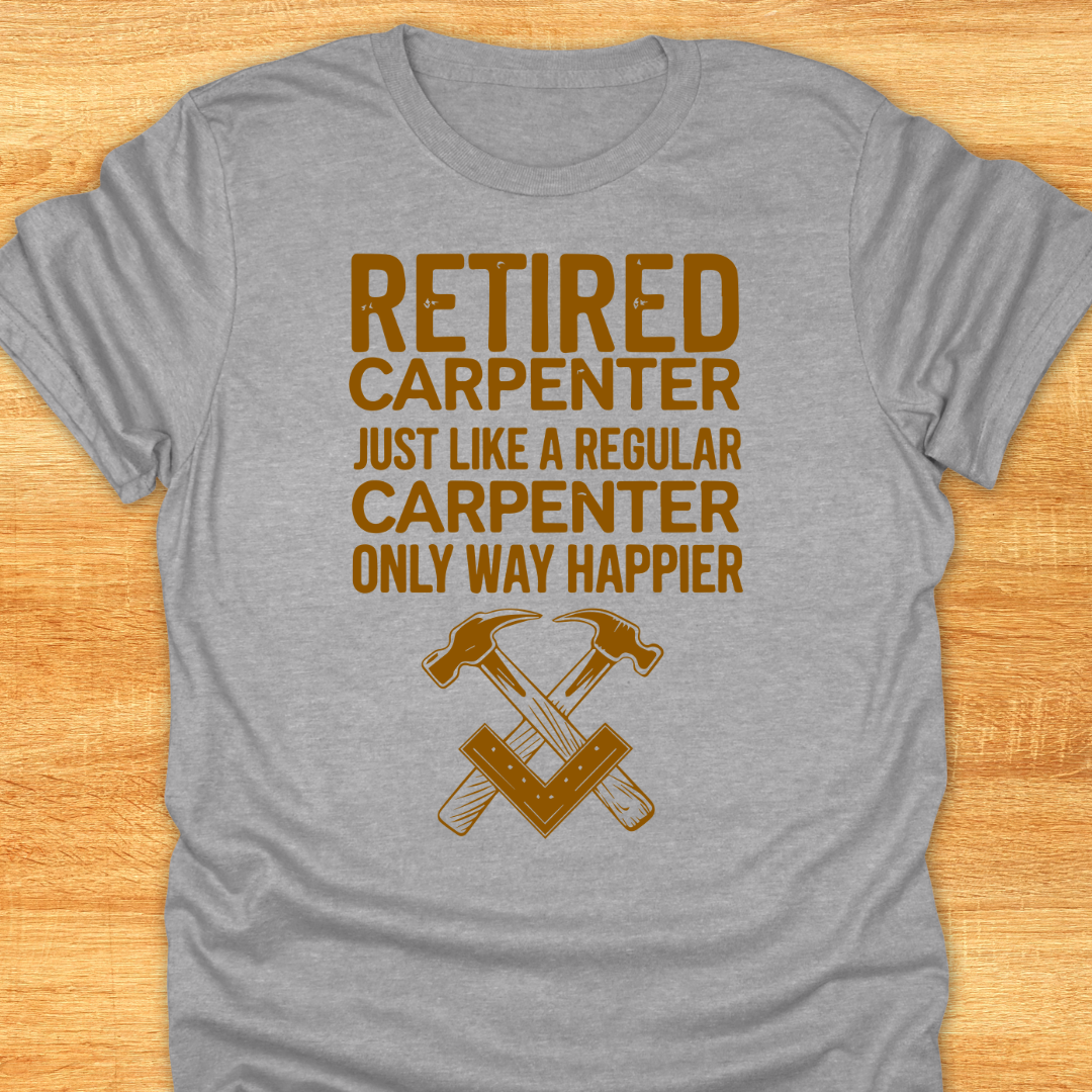 Retired Carpenter Just Like A Regular Carpenter Only Way Happier