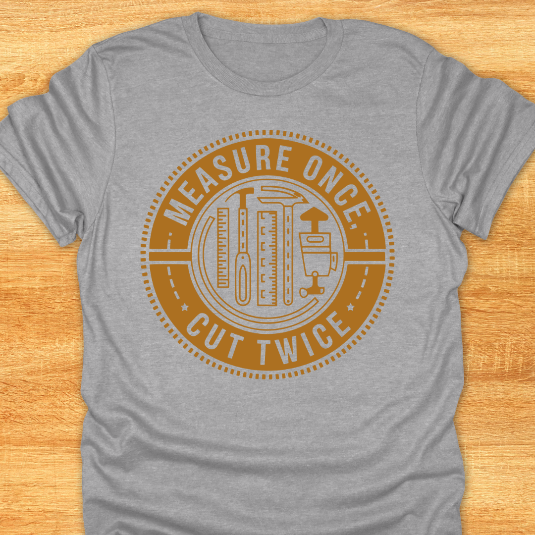 Measure Once Cut Twice