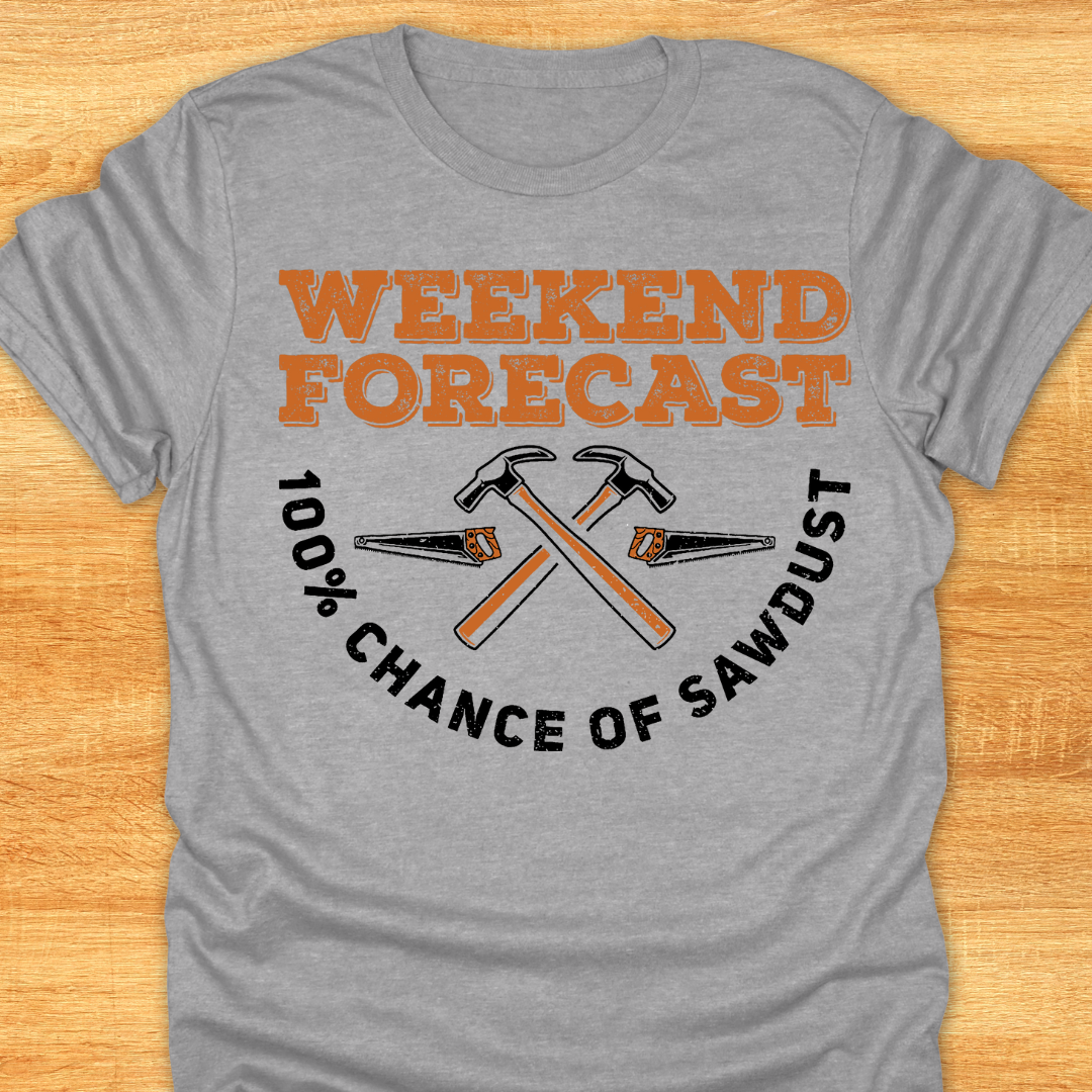 Weekend Forecast 100% Chance of Sawdust