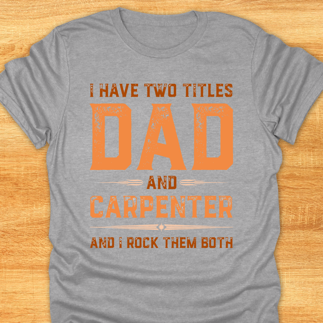 I Have Two Titles DAD and Carpenter and I Rock Them Both
