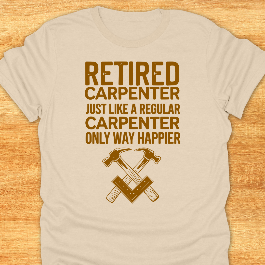 Retired Carpenter Just Like A Regular Carpenter Only Way Happier