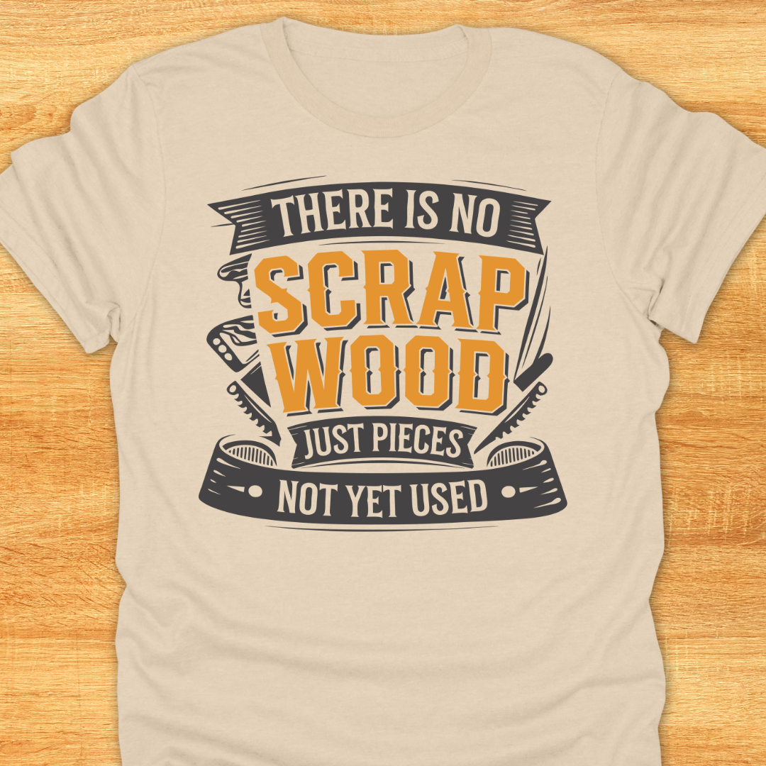 There is No Scrap Wood…