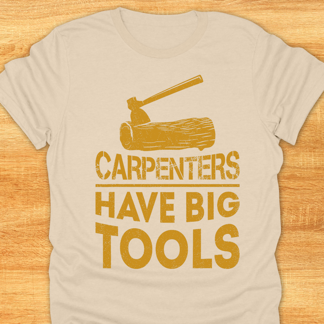 Carpenters Have Big Tools