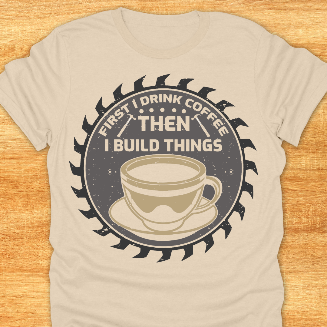 First I Drink Coffee Then I Build Things