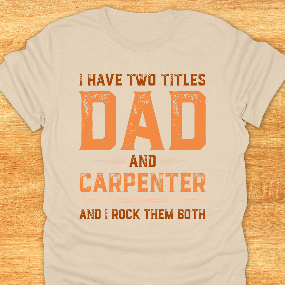 I Have Two Titles DAD and Carpenter and I Rock Them Both