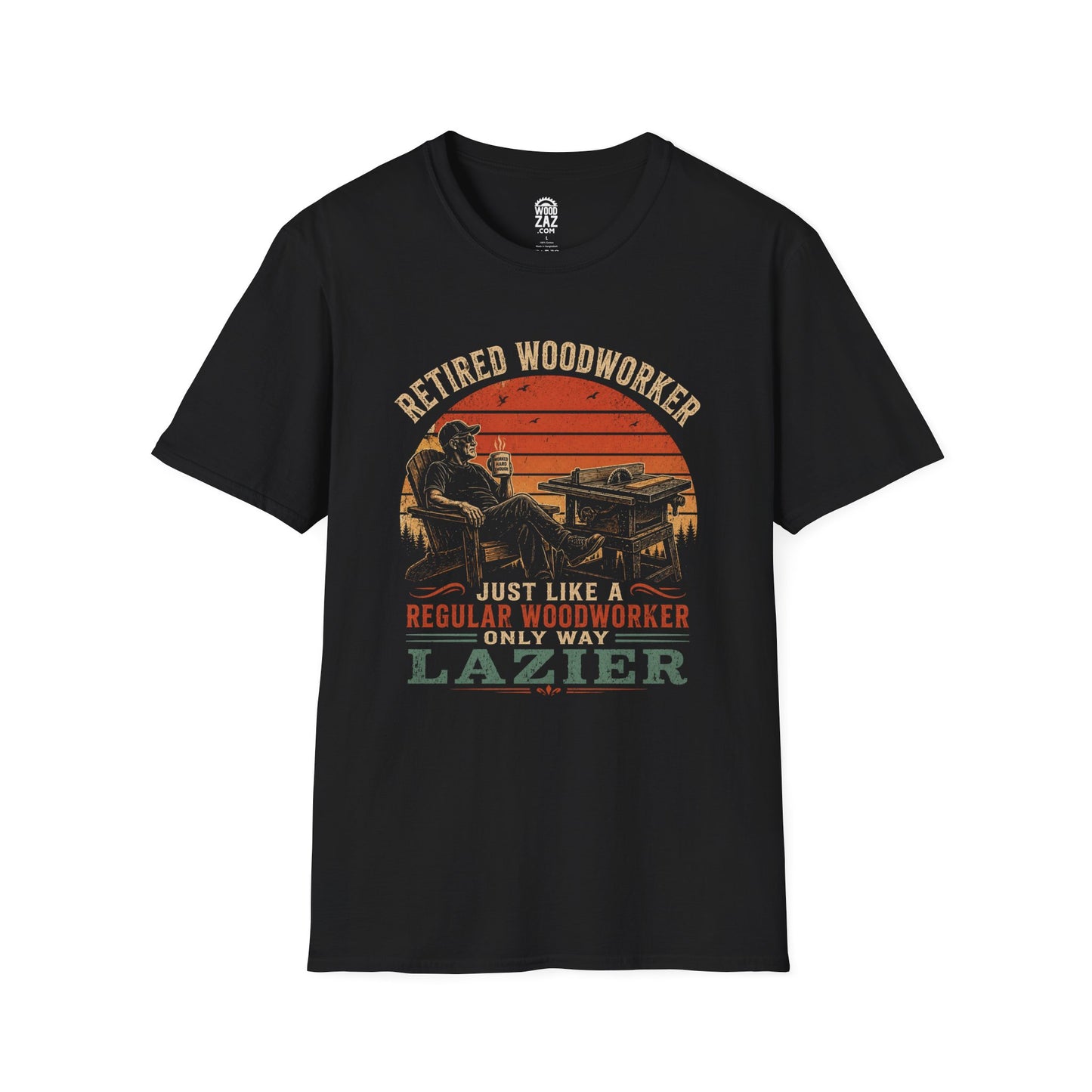 Retired Woodworker T-Shirt — "Retired Woodworker: Just Like a Regular Woodworker, Only Way LAZIER"