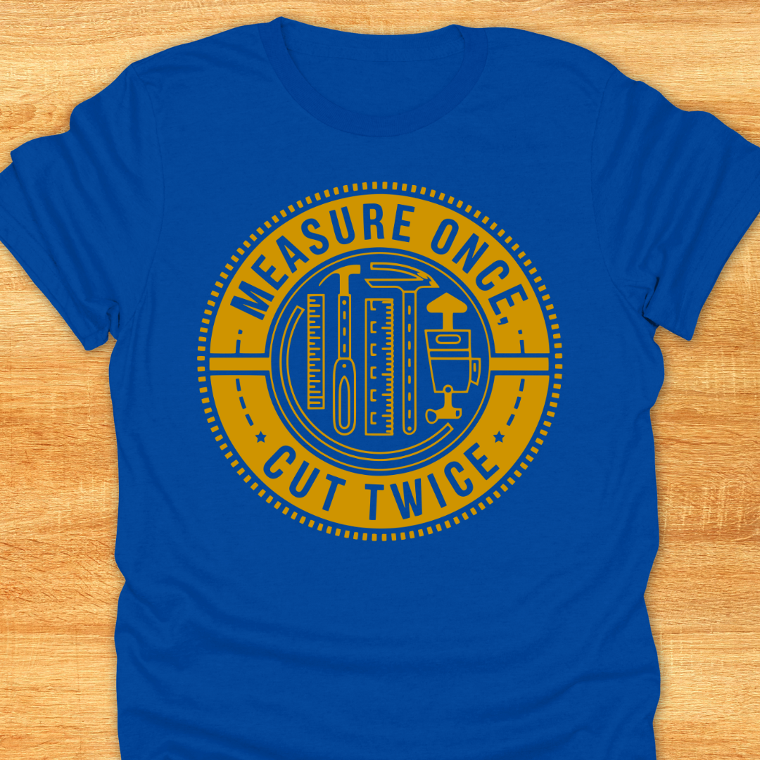 Measure Once Cut Twice