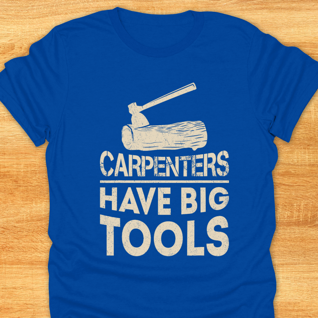 Carpenters Have Big Tools