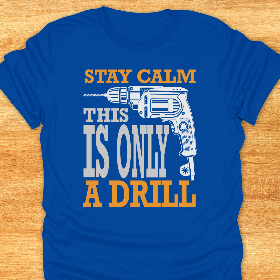 Stay Calm This is Only A Drill