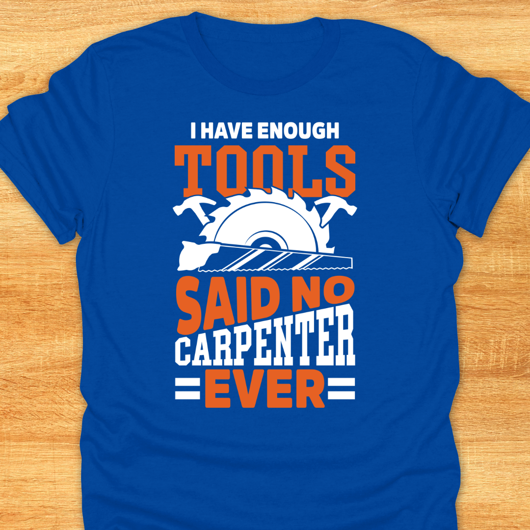I Have Enough Tools Said No Carpenter Ever