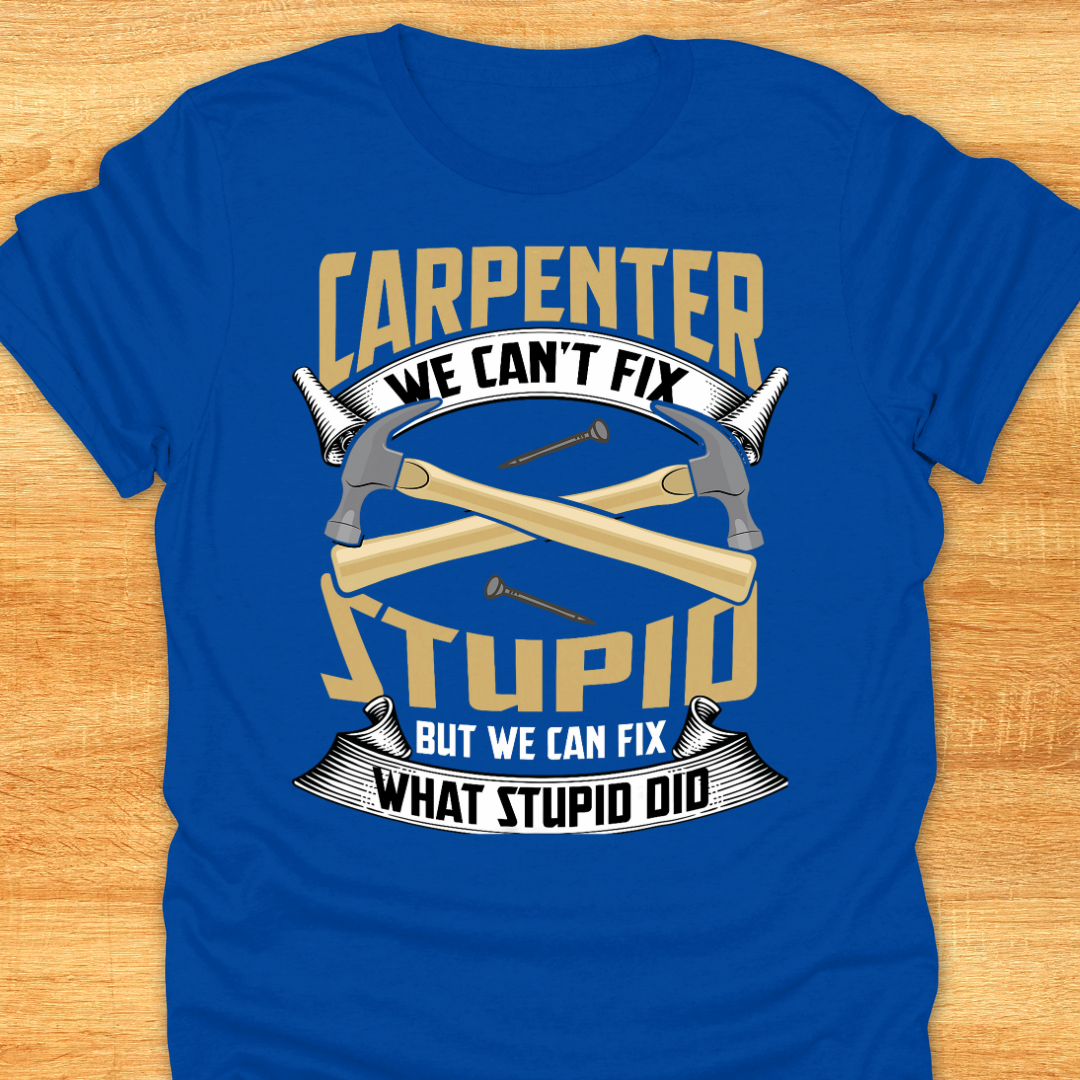 Carpenter We Can’t Fix Stupid But We Can Fix What Stupid Did
