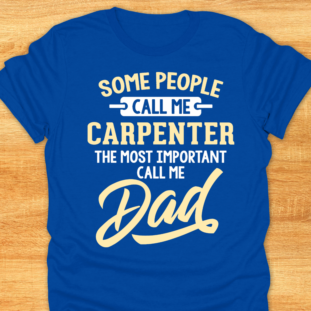 Some People Call Me Carpenter The Most Important Call Me Dad