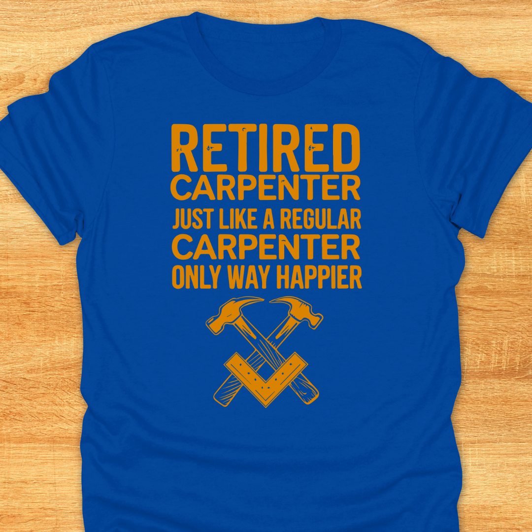 Retired Carpenter Just Like A Regular Carpenter Only Way Happier