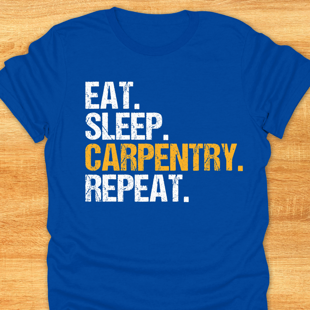 Eat Sleep Carpentry Repeat