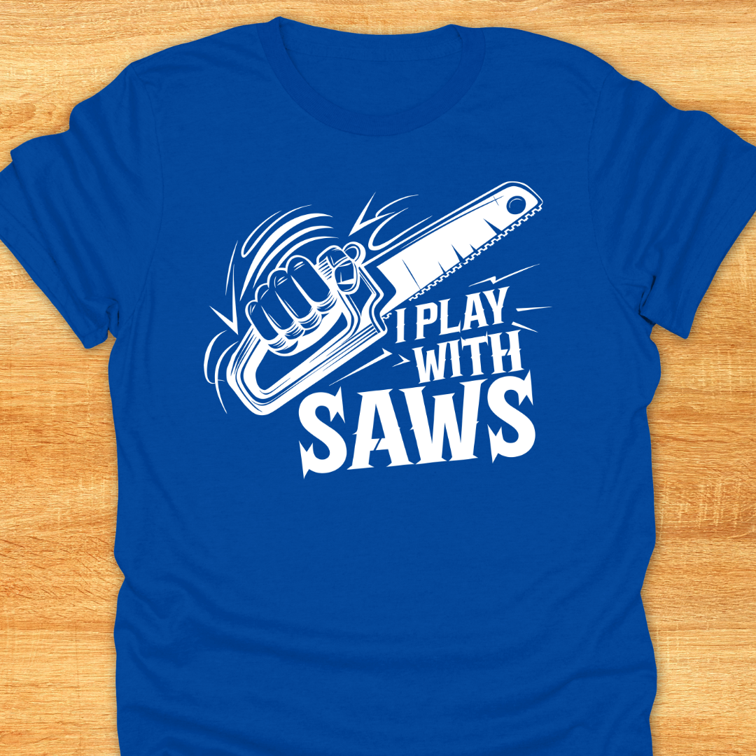 Funny Woodworking T-Shirt - I Play With Saws