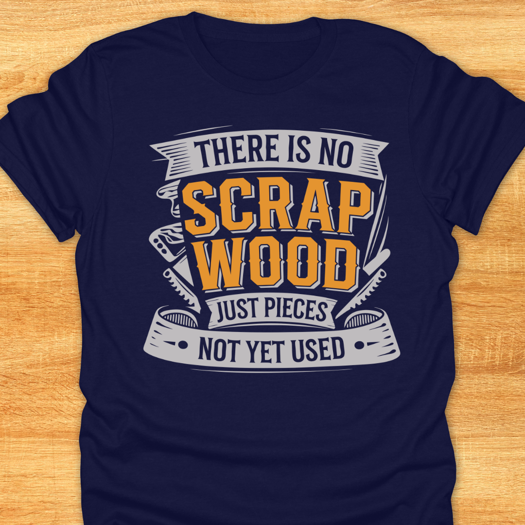 There is No Scrap Wood…
