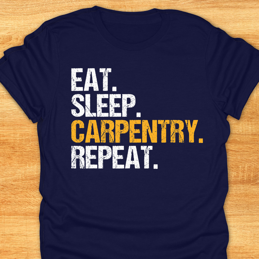 Eat Sleep Carpentry Repeat